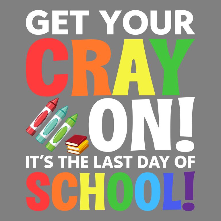 Get Your Cray On  It's The Last Day Of School  Thumbnail