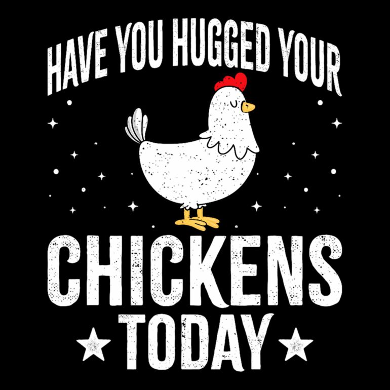 Have You Hugged Your Chickens Today Thumbnail