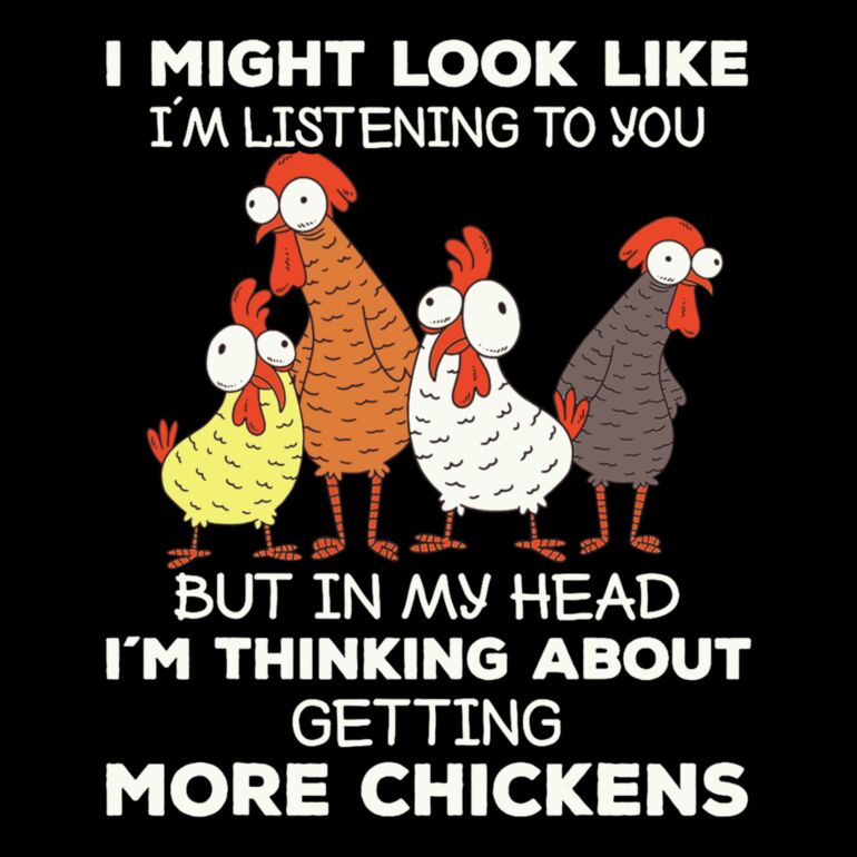 I Might Look Like I'm Listening To You But In My Head I'm Thinking About Getting More Chickens Thumbnail