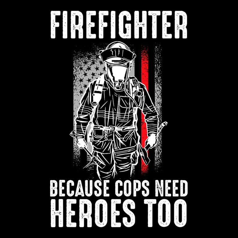 Firefighter Because Cops Need Heroes Too  2  Thumbnail